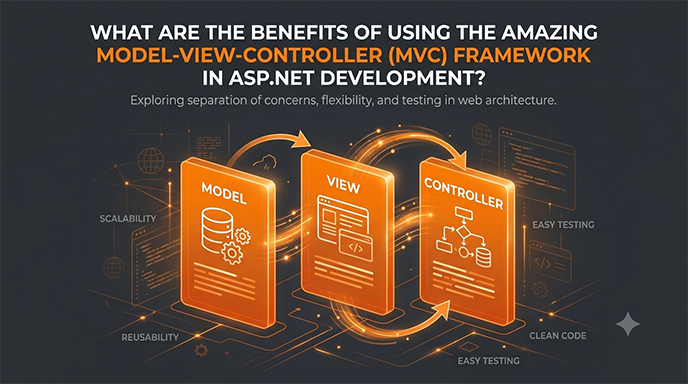 What Are The Benefits Of Using The Amazing Model-View-Controller (MVC) Framework In ASP.NET Development