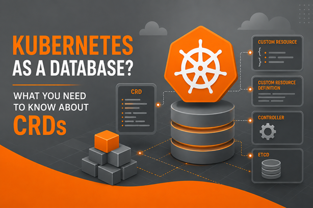 Kubernetes as a Database What You Need to Know About CRDs