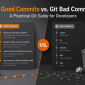 Git Good Commits vs. Git Bad Commits A Practical Git Guide for Developers
