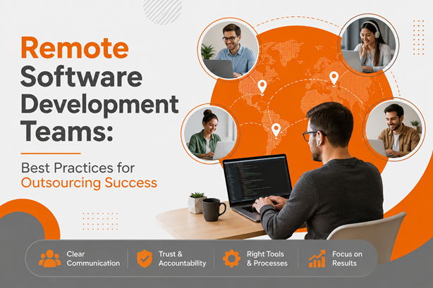 Remote Software Development Teams Best Practices for Outsourcing Success